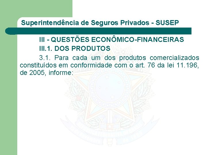 Superintendência de Seguros Privados - SUSEP III - QUESTÕES ECONÔMICO-FINANCEIRAS III. 1. DOS PRODUTOS