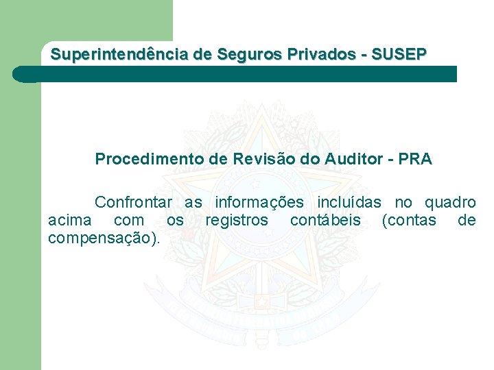 Superintendência de Seguros Privados - SUSEP Procedimento de Revisão do Auditor - PRA Confrontar