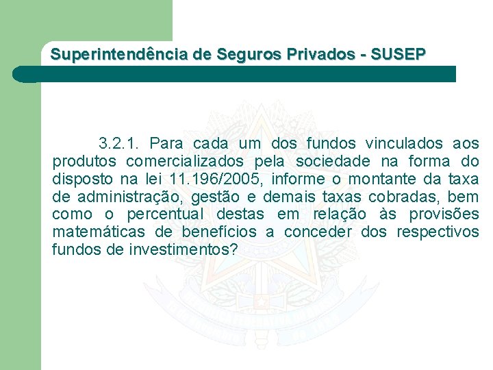 Superintendência de Seguros Privados - SUSEP 3. 2. 1. Para cada um dos fundos