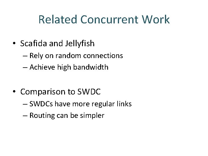 Related Concurrent Work • Scafida and Jellyfish – Rely on random connections – Achieve