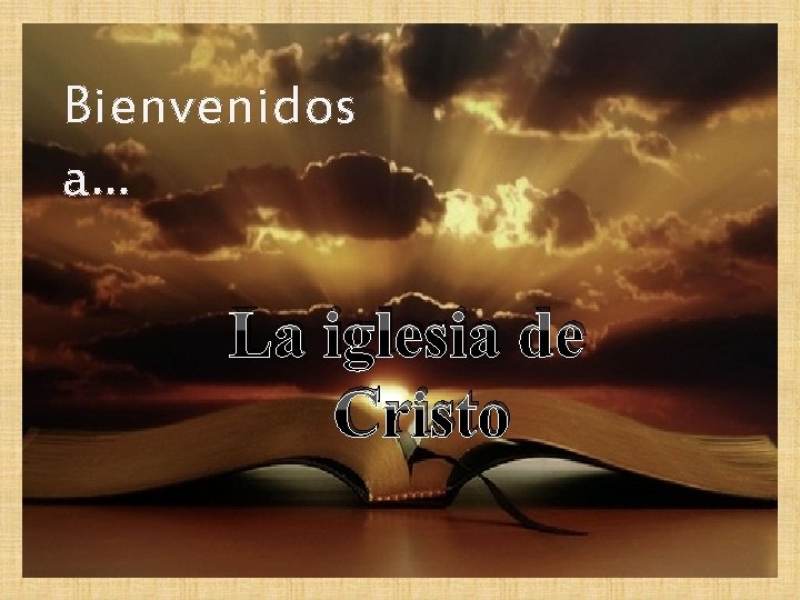 Bienvenidos a… La iglesia de Cristo 