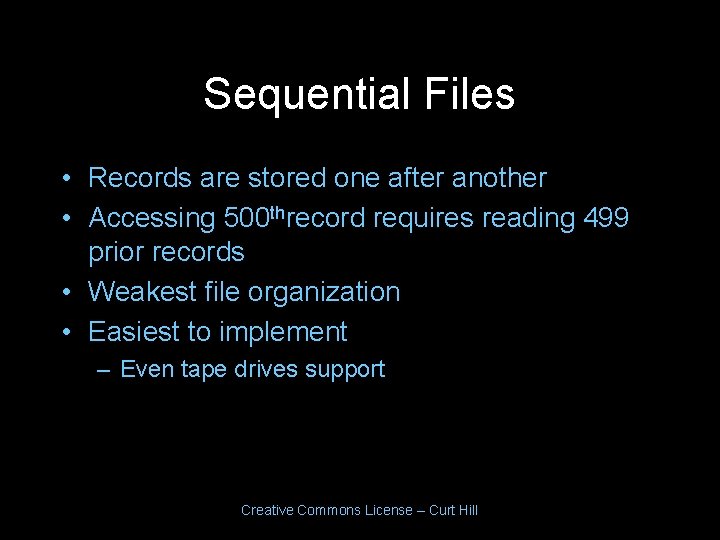 Sequential Files • Records are stored one after another • Accessing 500 threcord requires Sequential Files • Records are stored one after another • Accessing 500 threcord requires