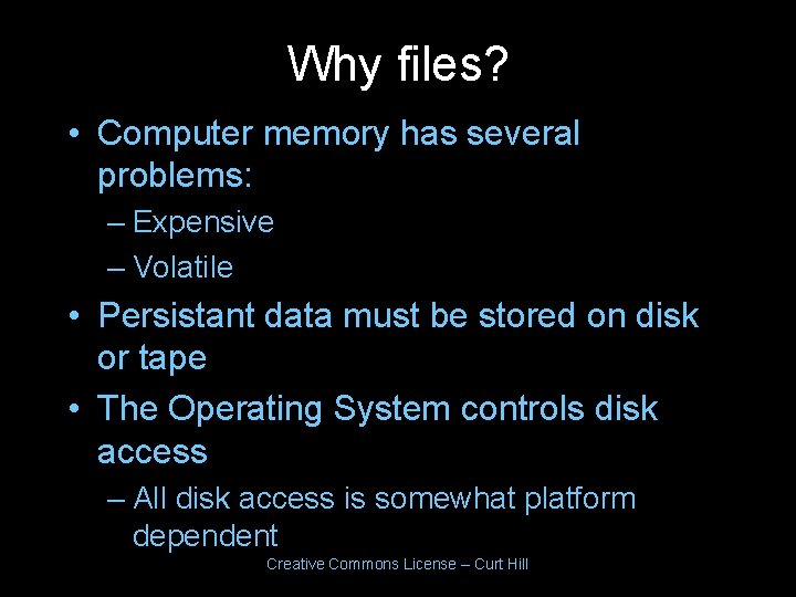 Why files? • Computer memory has several problems: – Expensive – Volatile • Persistant Why files? • Computer memory has several problems: – Expensive – Volatile • Persistant