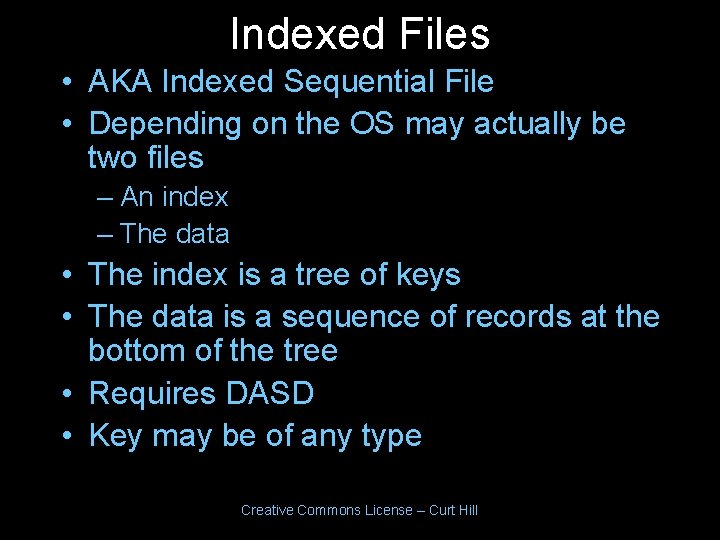 Indexed Files • AKA Indexed Sequential File • Depending on the OS may actually Indexed Files • AKA Indexed Sequential File • Depending on the OS may actually