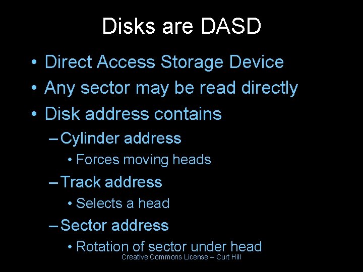 Disks are DASD • Direct Access Storage Device • Any sector may be read Disks are DASD • Direct Access Storage Device • Any sector may be read