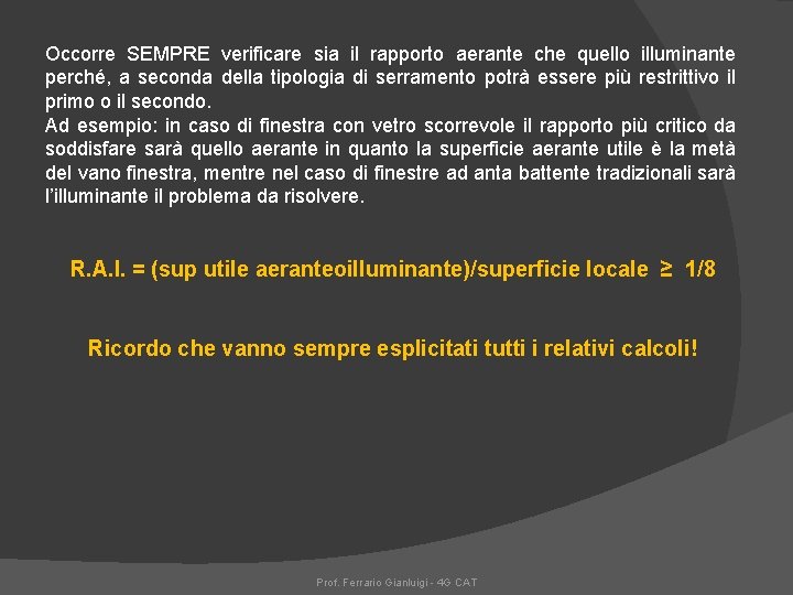 Occorre SEMPRE verificare sia il rapporto aerante che quello illuminante perché, a seconda della