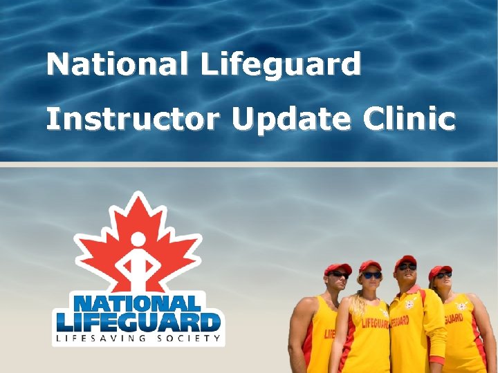 National Lifeguard Instructor Update Clinic National Lifeguard Instructor Update Clinic