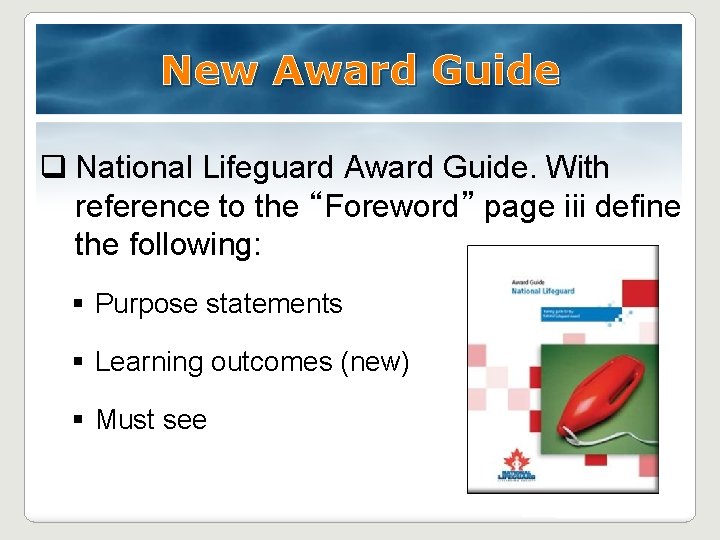 New Award Guide q National Lifeguard Award Guide. With reference to the “Foreword” page New Award Guide q National Lifeguard Award Guide. With reference to the “Foreword” page