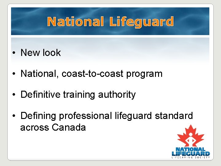 National Lifeguard • New look • National, coast-to-coast program • Definitive training authority • National Lifeguard • New look • National, coast-to-coast program • Definitive training authority •