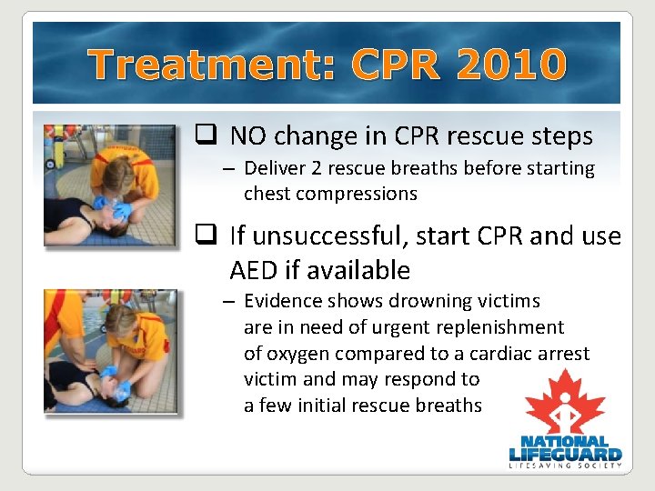 Treatment: CPR 2010 q NO change in CPR rescue steps – Deliver 2 rescue Treatment: CPR 2010 q NO change in CPR rescue steps – Deliver 2 rescue