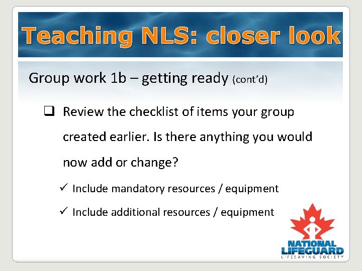 Teaching NLS: closer look Group work 1 b – getting ready (cont’d) q Review Teaching NLS: closer look Group work 1 b – getting ready (cont’d) q Review