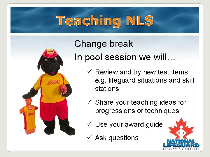 Teaching NLS Change break In pool session we will… ü Review and try new Teaching NLS Change break In pool session we will… ü Review and try new