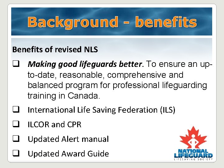 Background - benefits Benefits of revised NLS q Making good lifeguards better. To ensure Background - benefits Benefits of revised NLS q Making good lifeguards better. To ensure