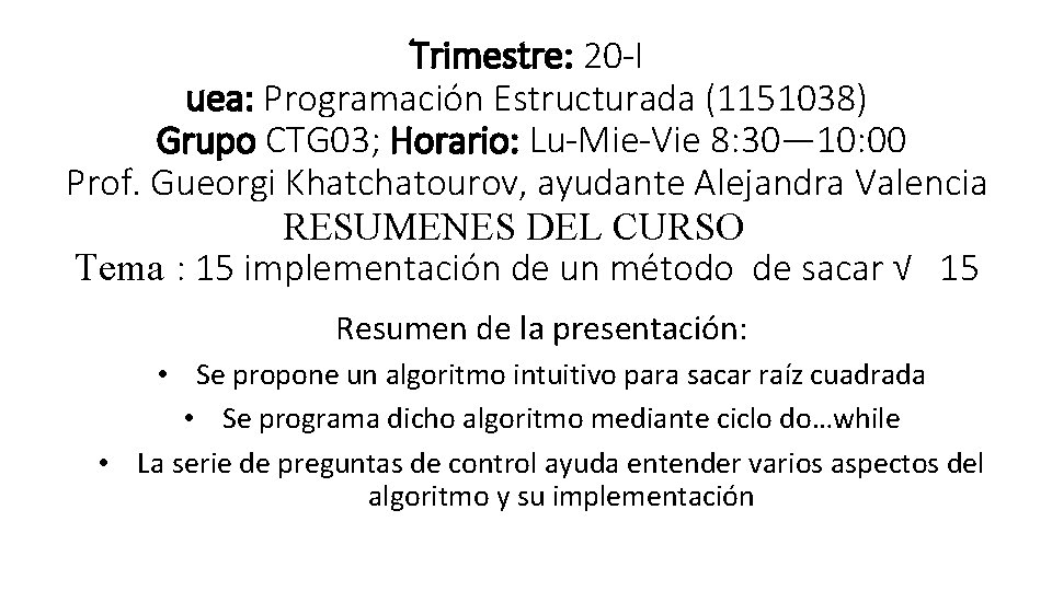 Trimestre: 20 -I uea: Programación Estructurada (1151038) Grupo CTG 03; Horario: Lu-Mie-Vie 8: 30—