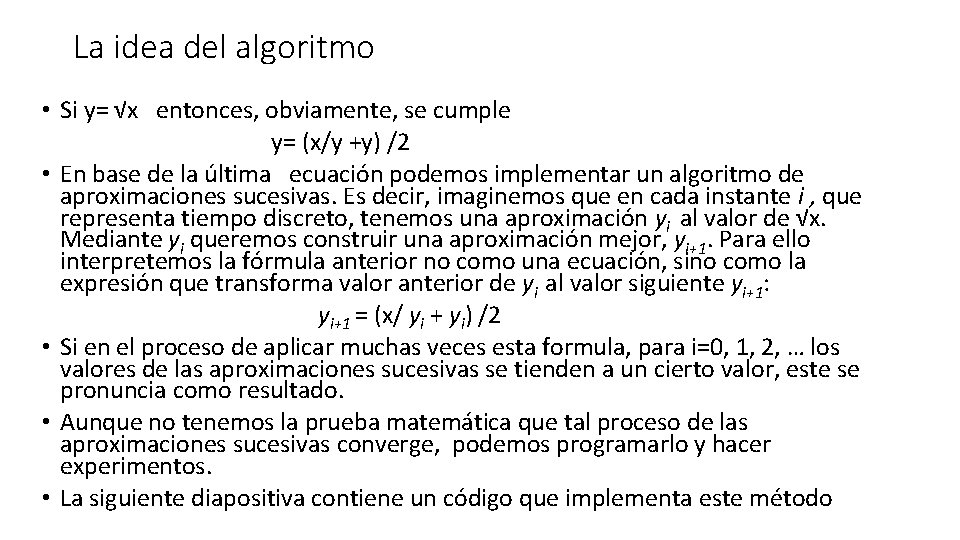 La idea del algoritmo • Si y= √x entonces, obviamente, se cumple y= (x/y