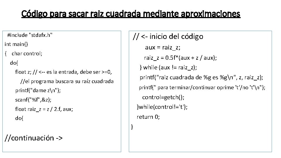 Código para sacar raiz cuadrada mediante aproximaciones #include "stdafx. h" int main() { char