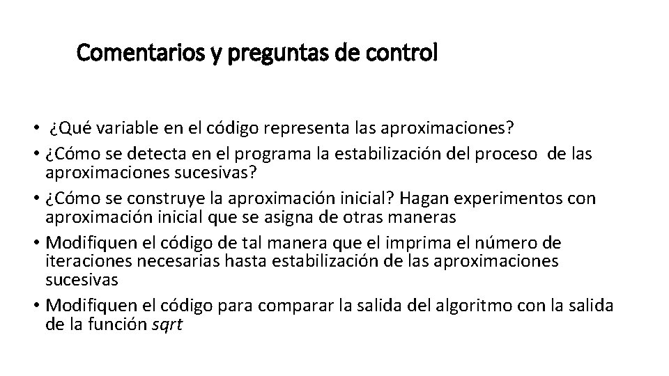 Comentarios y preguntas de control • ¿Qué variable en el código representa las aproximaciones?
