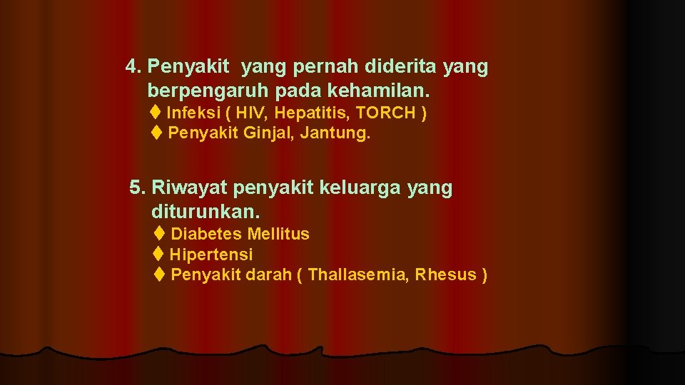 4. Penyakit yang pernah diderita yang berpengaruh pada kehamilan. Infeksi ( HIV, Hepatitis, TORCH