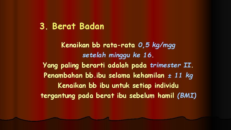 3. Berat Badan Kenaikan bb rata-rata 0, 5 kg/mgg setelah minggu ke 16. Yang 3. Berat Badan Kenaikan bb rata-rata 0, 5 kg/mgg setelah minggu ke 16. Yang