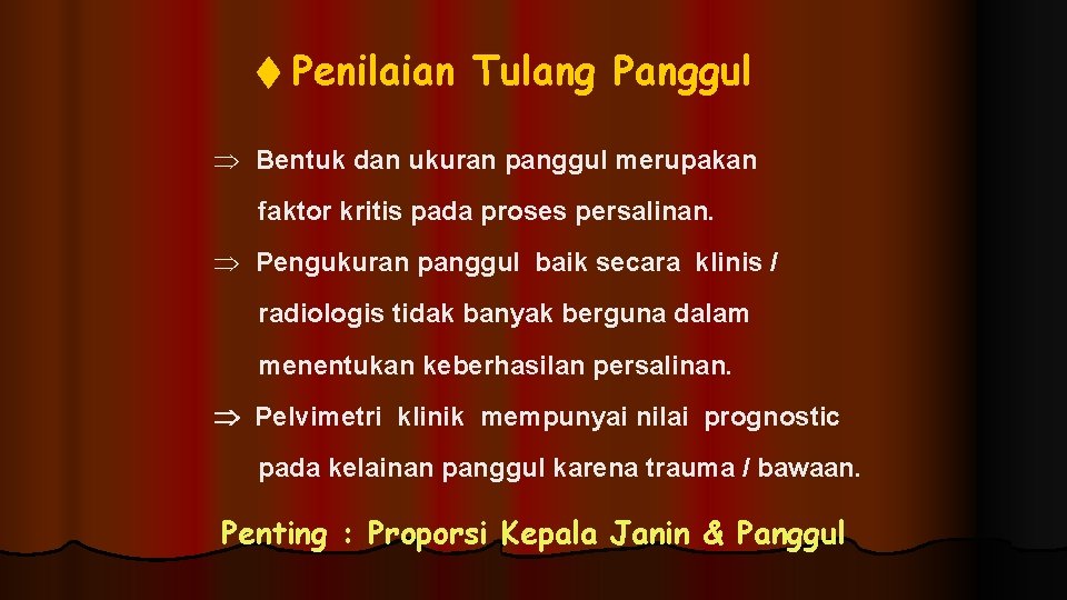  Penilaian Tulang Panggul Þ Bentuk dan ukuran panggul merupakan faktor kritis pada proses