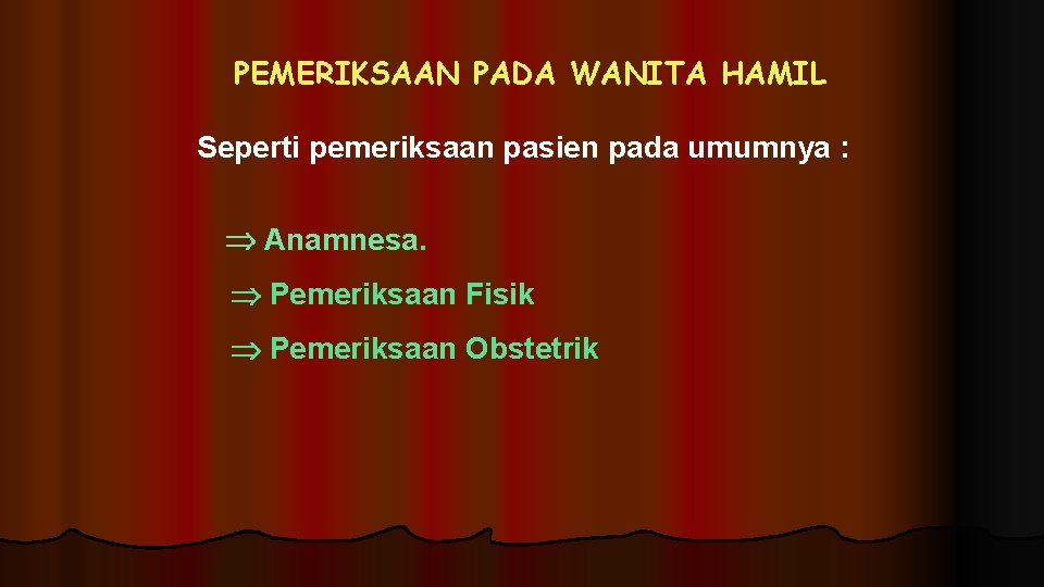 PEMERIKSAAN PADA WANITA HAMIL Seperti pemeriksaan pasien pada umumnya : Anamnesa. Pemeriksaan Fisik Pemeriksaan PEMERIKSAAN PADA WANITA HAMIL Seperti pemeriksaan pasien pada umumnya : Anamnesa. Pemeriksaan Fisik Pemeriksaan