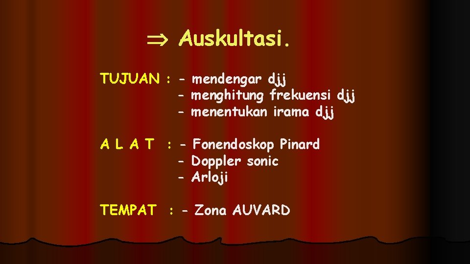  Auskultasi. TUJUAN : - mendengar djj - menghitung frekuensi djj - menentukan irama