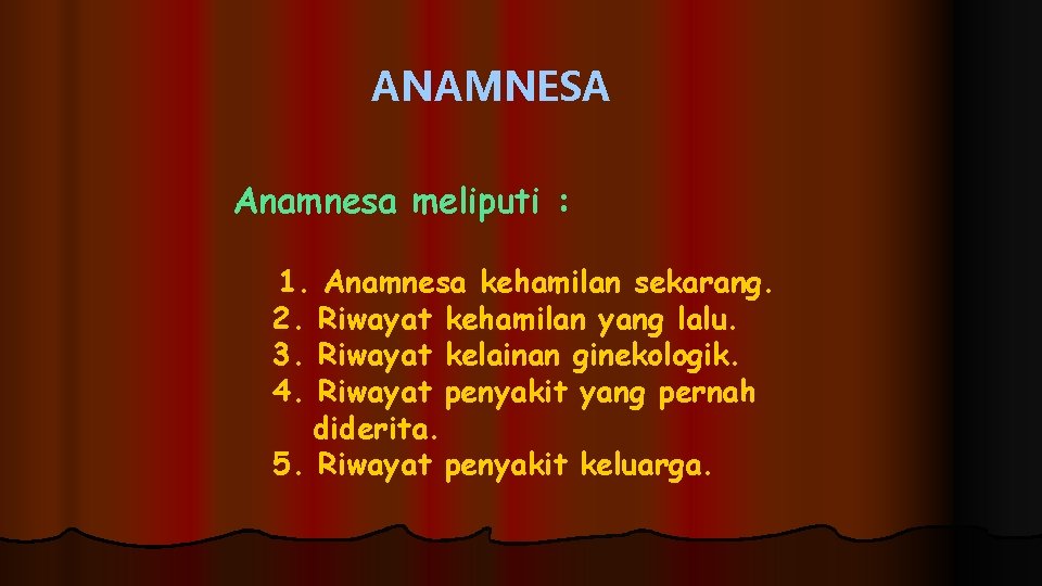 ANAMNESA Anamnesa meliputi : 1. Anamnesa kehamilan sekarang. 2. Riwayat kehamilan yang lalu. 3. ANAMNESA Anamnesa meliputi : 1. Anamnesa kehamilan sekarang. 2. Riwayat kehamilan yang lalu. 3.