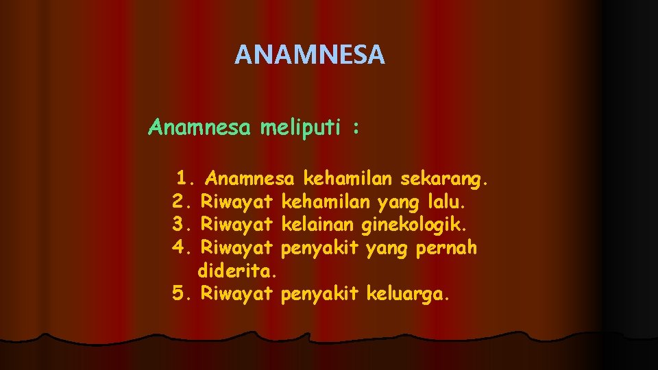 ANAMNESA Anamnesa meliputi : 1. Anamnesa kehamilan sekarang. 2. Riwayat kehamilan yang lalu. 3.