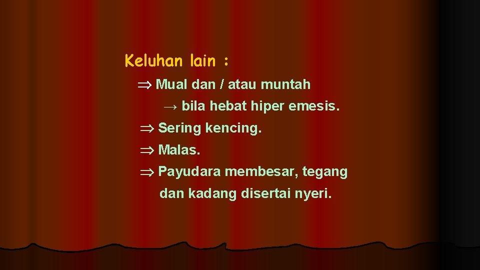 Keluhan lain : Mual dan / atau muntah → bila hebat hiper emesis. Sering Keluhan lain : Mual dan / atau muntah → bila hebat hiper emesis. Sering