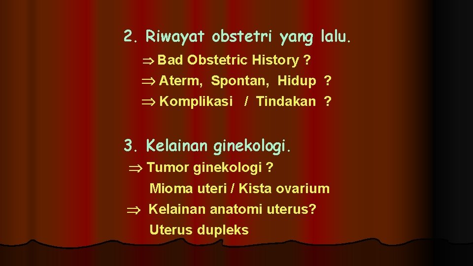 2. Riwayat obstetri yang lalu. Bad Obstetric History ? Aterm, Spontan, Hidup ? Komplikasi 2. Riwayat obstetri yang lalu. Bad Obstetric History ? Aterm, Spontan, Hidup ? Komplikasi