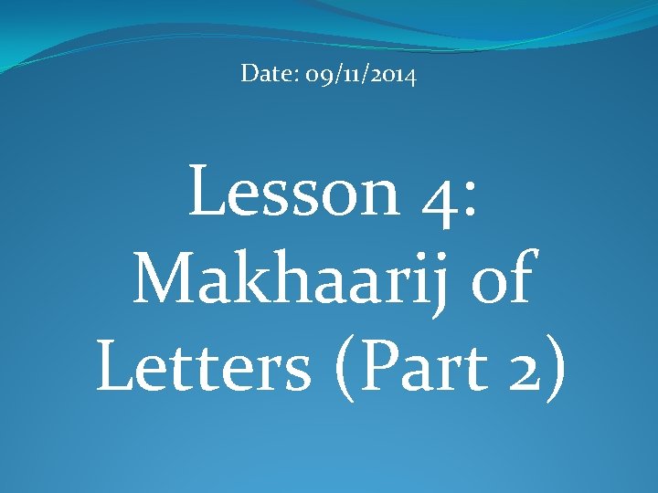 Date: 09/11/2014 Lesson 4: Makhaarij of Letters (Part 2) 