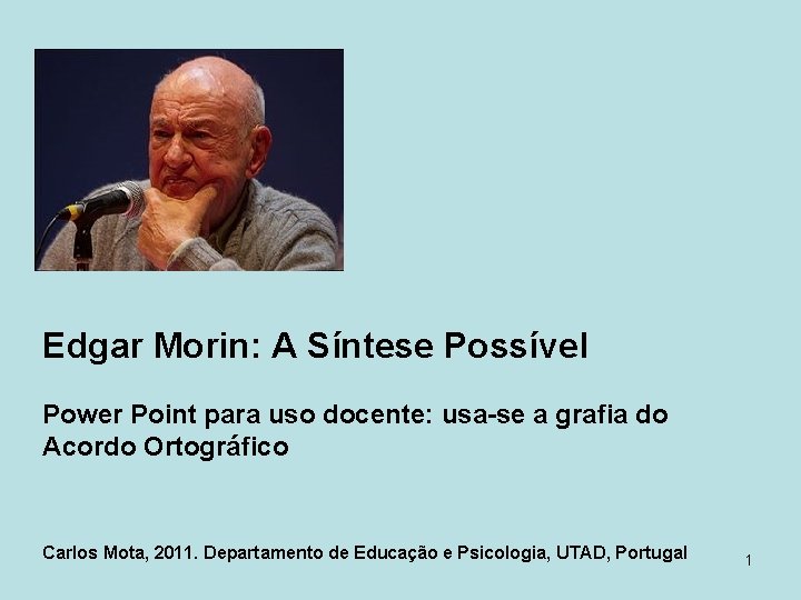 Edgar Morin: A Síntese Possível Power Point para uso docente: usa-se a grafia do