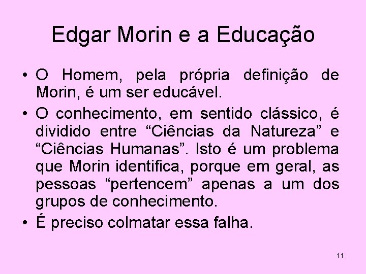 Edgar Morin e a Educação • O Homem, pela própria definição de Morin, é