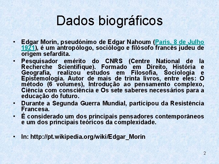 Dados biográficos • Edgar Morin, pseudónimo de Edgar Nahoum (Paris, 8 de Julho 1921),