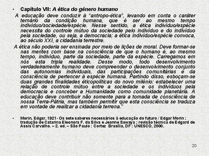  • Capítulo VII: A ética do género humano A educação deve conduzir à