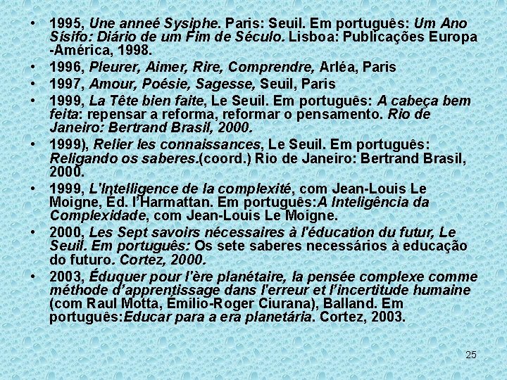  • 1995, Une anneé Sysiphe. Paris: Seuil. Em português: Um Ano Sísifo: Diário