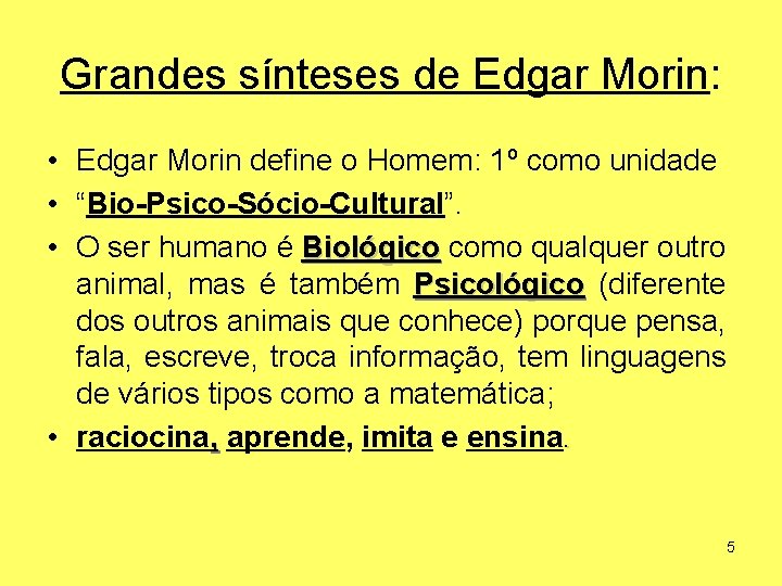 Grandes sínteses de Edgar Morin: • Edgar Morin define o Homem: 1º como unidade