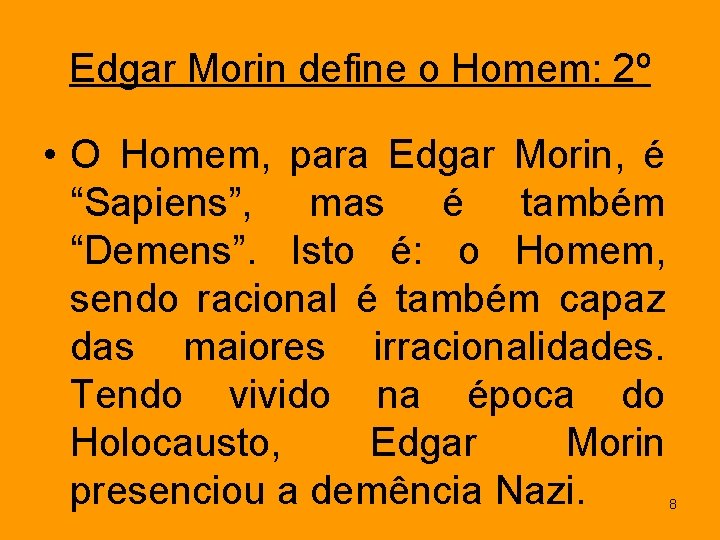 Edgar Morin define o Homem: 2º • O Homem, para Edgar Morin, é “Sapiens”,