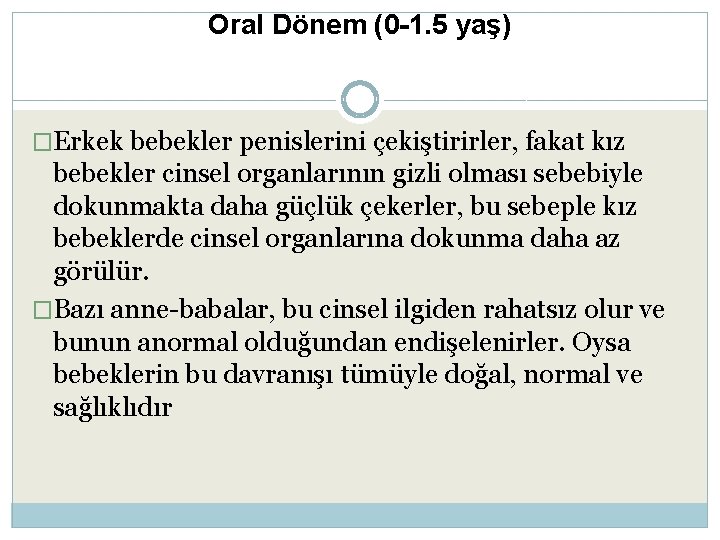 Oral Dönem (0 -1. 5 yaş) �Erkek bebekler penislerini çekiştirirler, fakat kız bebekler cinsel