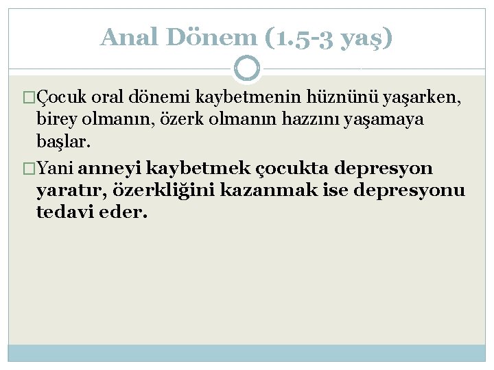 Anal Dönem (1. 5 -3 yaş) �Çocuk oral dönemi kaybetmenin hüznünü yaşarken, birey olmanın,