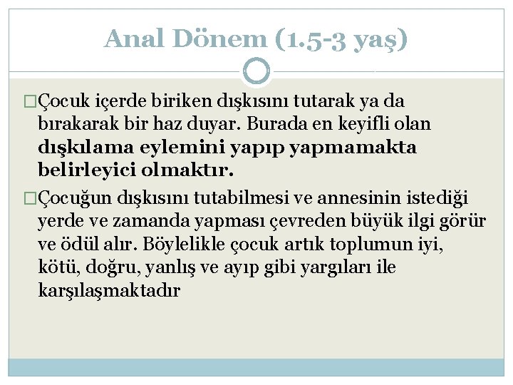 Anal Dönem (1. 5 -3 yaş) �Çocuk içerde biriken dışkısını tutarak ya da bırakarak