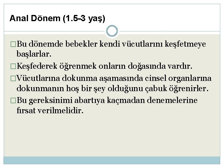 Anal Dönem (1. 5 -3 yaş) �Bu dönemde bebekler kendi vücutlarını keşfetmeye başlarlar. �Keşfederek