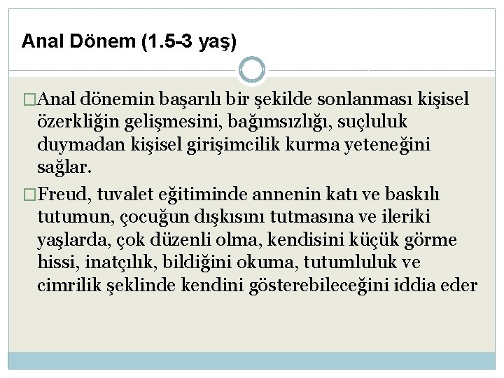 Anal Dönem (1. 5 -3 yaş) �Anal dönemin başarılı bir şekilde sonlanması kişisel özerkliğin