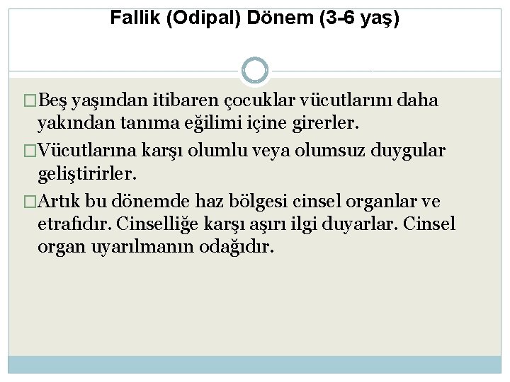 Fallik (Odipal) Dönem (3 -6 yaş) �Beş yaşından itibaren çocuklar vücutlarını daha yakından tanıma