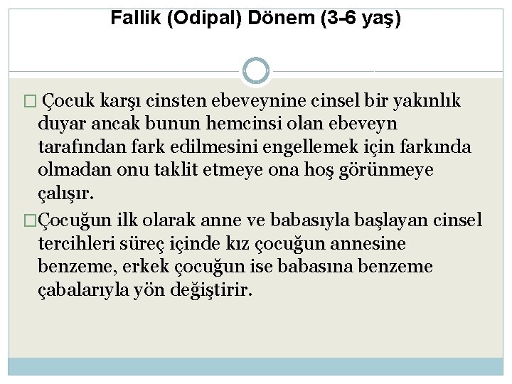 Fallik (Odipal) Dönem (3 -6 yaş) � Çocuk karşı cinsten ebeveynine cinsel bir yakınlık