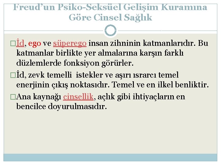 Freud’un Psiko-Seksüel Gelişim Kuramına Göre Cinsel Sağlık �İd, ego ve süperego insan zihninin katmanlarıdır.