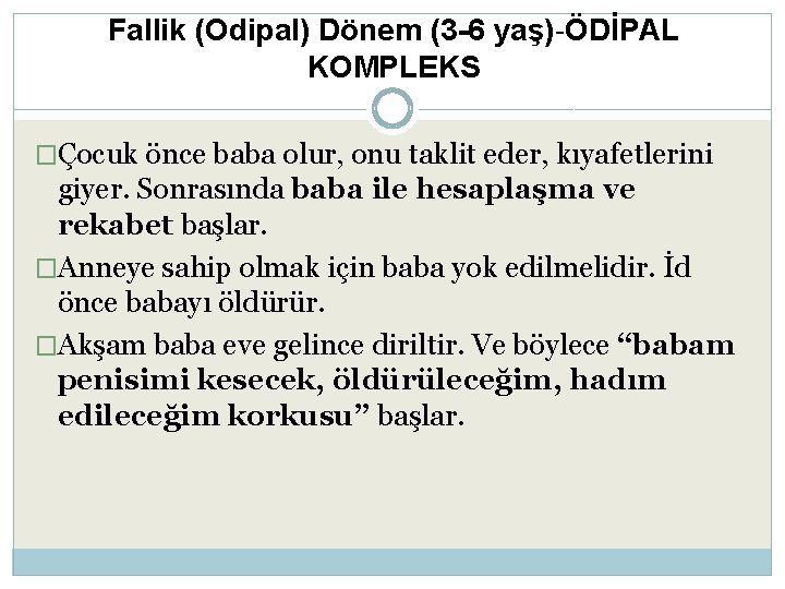 Fallik (Odipal) Dönem (3 -6 yaş)-ÖDİPAL KOMPLEKS �Çocuk önce baba olur, onu taklit eder,