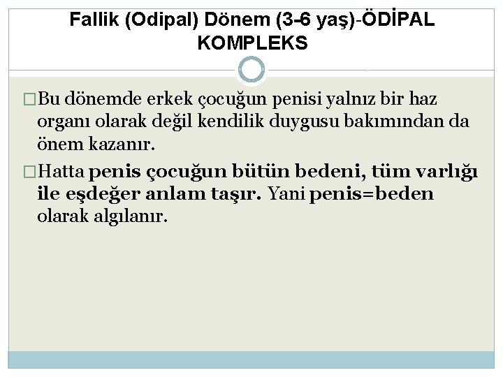 Fallik (Odipal) Dönem (3 -6 yaş)-ÖDİPAL KOMPLEKS �Bu dönemde erkek çocuğun penisi yalnız bir