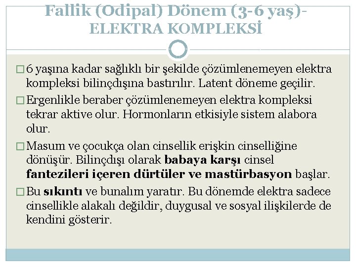 Fallik (Odipal) Dönem (3 -6 yaş)ELEKTRA KOMPLEKSİ � 6 yaşına kadar sağlıklı bir şekilde