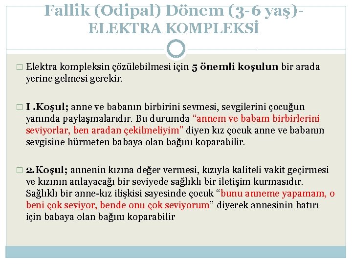 Fallik (Odipal) Dönem (3 -6 yaş)ELEKTRA KOMPLEKSİ � Elektra kompleksin çözülebilmesi için 5 önemli